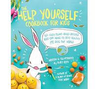 The Help Yourself Cookbook for Kids: 60 Easy Plant-Based Recipes Kids Can Make to Stay Healthy and Save the Earth