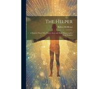 The Helper; A Help For Those Who Wish To Save And Make Money And To Avoid Sickness