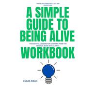 The Helpful Ideas you 'll get and Understand A Simple Guide to Being Alive: Thoughtful lessons for learning from the original book with clarity