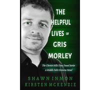 The Helpful Lives of Gris Morley: The Cheviot Hills Time Travel Series - A Middle Falls Universe Novel