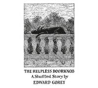 Edward Gorey – The Helpless Doorknob a Shuffled Story – Pomegranate