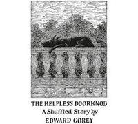 Edward Gorey – The Helpless Doorknob a Shuffled Story – Pomegranate