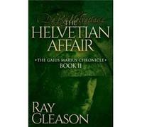 The Helvetian Affair by Ray Gleason Ray Gleason (Auteur)