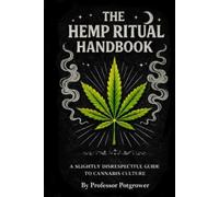 The Hemp Ritual Handbook: A Slightly Disrespectful Guide to Canna ulture