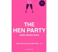 The Hen Party Word Search Book: Rude puzzles for the bride tribe - 18+