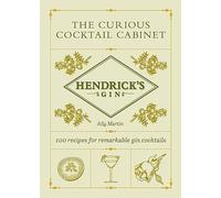 Hendrick’s Gin’s The Curious Cocktail Cabinet: 100 recipes for remarkable gin cocktails