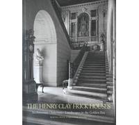The Henry Clay Frick Houses - Architecture, Interiors, Landscapes In The Golden Era