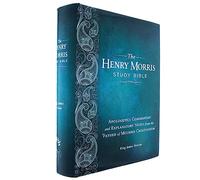 The Henry Morris Study Bible: King James Version, Apologetics Commentary and Explanatory Notes from the "Father of Modern Creationism"