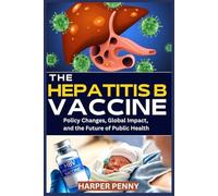 The Hepatitis B Vaccine: Policy Changes, Global Impact, and the Future of Public Health