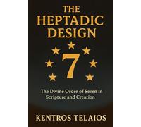 THE HEPTADIC DESIGN: The Divine Order of Seven in Scripture and Creation