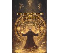 The Heptameron Unveiled: A Practitioner's Working Manual in the Planetary System of Peter of Abano: Solomonic Angel Magic for Wealth, Healing, Protection, Love, and Victory