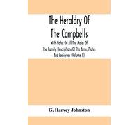 The Heraldry Of The Campbells, With Notes On All The Males Of The Family, Descriptions Of The Arms, Plates And Pedigrees (Volume Ii)