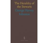 The Heraldry of the Stewarts: With Notes on All the Males of the Family, Descriptions of the Arms, Plates and Pedigrees