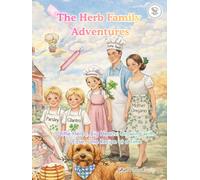The Herb Family Adventures: Little Herbs, Big Hearts: Growing with Ease, One Recipe at a Time