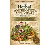 The Herbal Antibiotics & Antivirals Handbook: 100+ Natural Remedies & Immune Protocols Inspired by Global Herbal Experts-A Holistic Guide to Fighting Infections & Healing with Medicinal Herbs