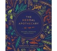 The Herbal Apothecary by Christine Iverson Christine Iverson (Auteur)