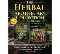 The Herbal Apothecary Collection: Combat Stress, Soothe Aches, Tame Inflammation, Improve Sleep & Enhance Your Well Being for an Energized Vibrant Life