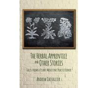 The Herbal Apprentice and Other Stories: Tales from a Plant Medicine Practitioner
