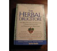 The Herbal Drugstore: The Best Natural Alternatives to Over-The-Counter and Prescription Medicines!