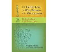 The Herbal Lore of Wise Women and Wortcunners: The Healing Power of Medicinal Plants