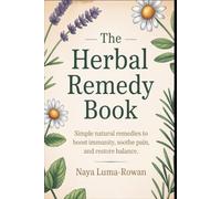 The Herbal Remedy Book: Simple Natural Remedies to Boost Immunity, Soothe Pain, and Restore Balance