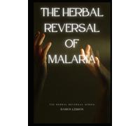 The Herbal Reversal of Malaria
