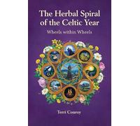 The Herbal Spiral of the Celtic Year: Wheels within Wheels