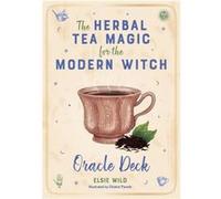 The Herbal Tea Magic For The Modern Witch Oracle Deck by Elsie Wild Elsie Wild (Auteur)