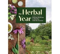 The Herbal Year A Complete Guide to Making Medicine in Rhythm with the Seasons - Juliet Blankespoor - Storey Publishing, LLC - ebook (ePub) - Livre