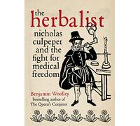 The Herbalist: Nicholas Culpeper and the Fight for Medical Freedom