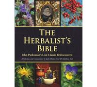 The Herbalist's Bible: John Parkinson's Lost Classic Rediscovered