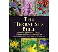 The Herbalist's Bible: John Parkinson's Lost Classic-82 Herbs and Their Medicinal Uses
