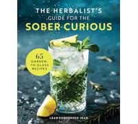 The Herbalist's Guide for the Sober Curious: 65 Garden-to-glass Recipes