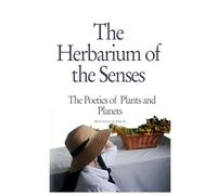 The Herbarium of the Senses: The Poetics of Plants and Planets