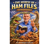 The Heresy of Ham Files: Ham-Fisted Hermeneutics: Volume 2: Floods and Foxholes: Fighting the YECist Culture War