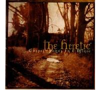 THE HERETIC - GOSPEL SONGS IN E MINOR