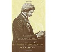 The Heretic in Darwin's Court: The Life of Alfred Russel Wallace Slotten, Ross A. (Auteur)