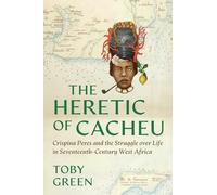 The Heretic of Cacheu: Crispina Peres and the Struggle Over Life in Seventeenth-Century West Africa