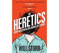 The Heretics: Adventures with the Enemies of Science