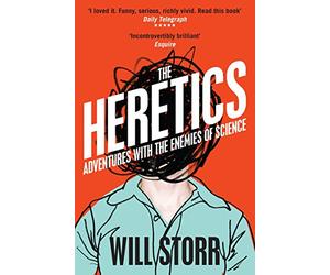 The Heretics: Adventures with the Enemies of Science