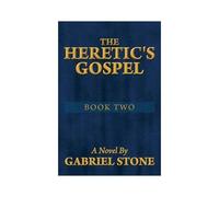 The Heretic's Gospel - Book Two