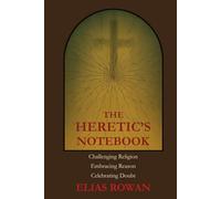 The Heretic's Notebook: Challenging Religion, Embracing Reason, Celebrating Doubt - A Reflection on Freethought