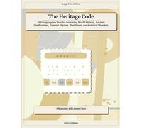 The Heritage Code: 100 Cryptogram Puzzles Featuring World History, Ancient Civilizations, Famous Figures, Traditions, and Cultural Wonders