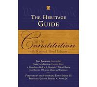 The Heritage Guide to the Constitution: Fully Revised Third Edition