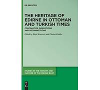 The Heritage Of Edirne In Ottoman And Turkish Times: Continuities, Disruptions And Reconnections (Studies In The History And Culture Of The Middle East)