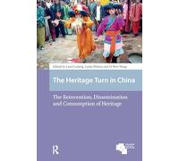 The Heritage Turn in China: The Reinvention, Dissemination and Consumption of Heritage