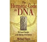The Hermetic Code in DNA The Sacred Principles in the Ordering of the Universe by Michael Hayes Michael Hayes (Auteur)