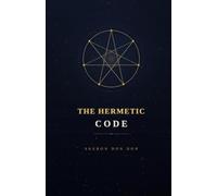 The Hermetic Code: Seven Laws That Govern Everything