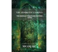 The Hermetic Corpus: The Emerald Tablet and Esoteric Texts
