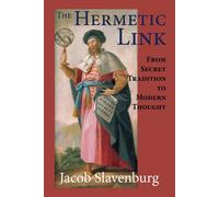 The Hermetic Link: From Secret Tradition to Modern Thought